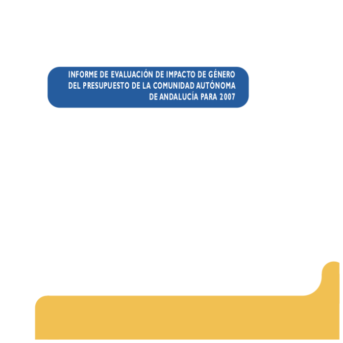 Informe de Evaluación de Impacto de Género del Presupuesto de la Comunidad Autónoma de Andalucía para 2007 informe-de-evaluacion-de-impacto-de-genero-del-presupuesto-de-la-comunidad-autonoma-de-andalucia-para-2007