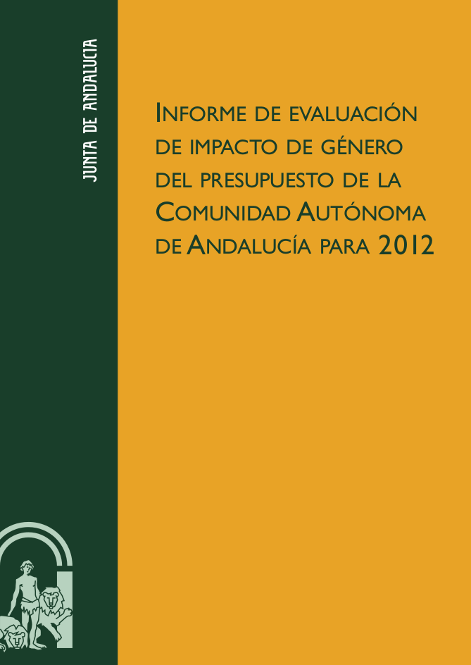 Informe de Evaluación de Impacto de Género del Presupuesto de la Comunidad Autónoma de Andalucía para 2012 informe-de-evaluacion-de-impacto-de-genero-del-presupuesto-de-la-comunidad-autonoma-de-andalucia-para-2012